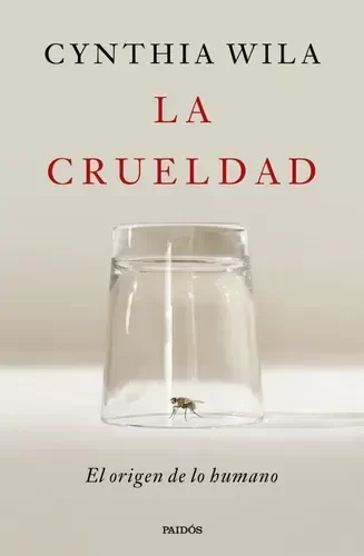 Producto - LA CRUELDAD - EL ORIGEN DE LO HUMANO - CYNTHIA WILA