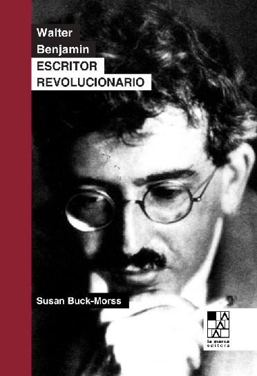 Producto - WALTER BENJAMIN. ESCRITOR REVOLUCIONARIO -  SUSAN BUCK-MORSS