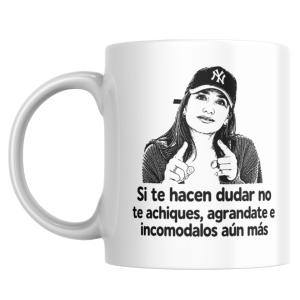 Producto - Taza - si te hacen dudar no te achiques, agrandate e incomodalos (momi giardina) - 0