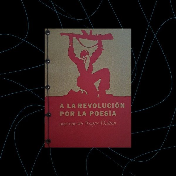 Producto - A la revolución por la poesía, Roque Dalton
