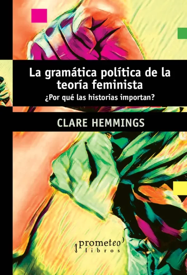 Producto - LA GRAMATICA POLITICA DE LA TEORIA FEMINISTA CLARE HEMMINGS - PROMETEO EDITORIAL