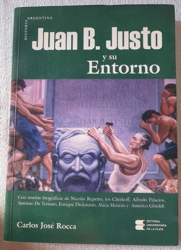 Producto - Juan B Justo Y Su Entorno - Carlos J Rocca - Unlp Historia argentina
