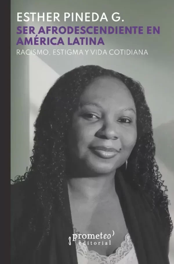 Producto - SER AFRODESCENCIENTE EN AMÉRICA LATINA - ESTHER PINEDA G - PROMETEO EDITORIAL