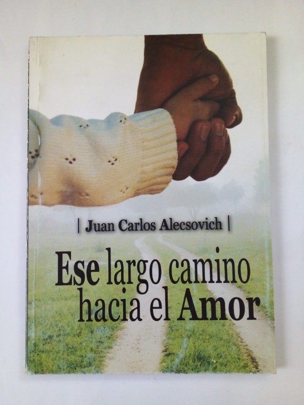 Producto - Ese largo camino hacia el amor - Juan Carlos Alecsovich - Ed Autor 2012