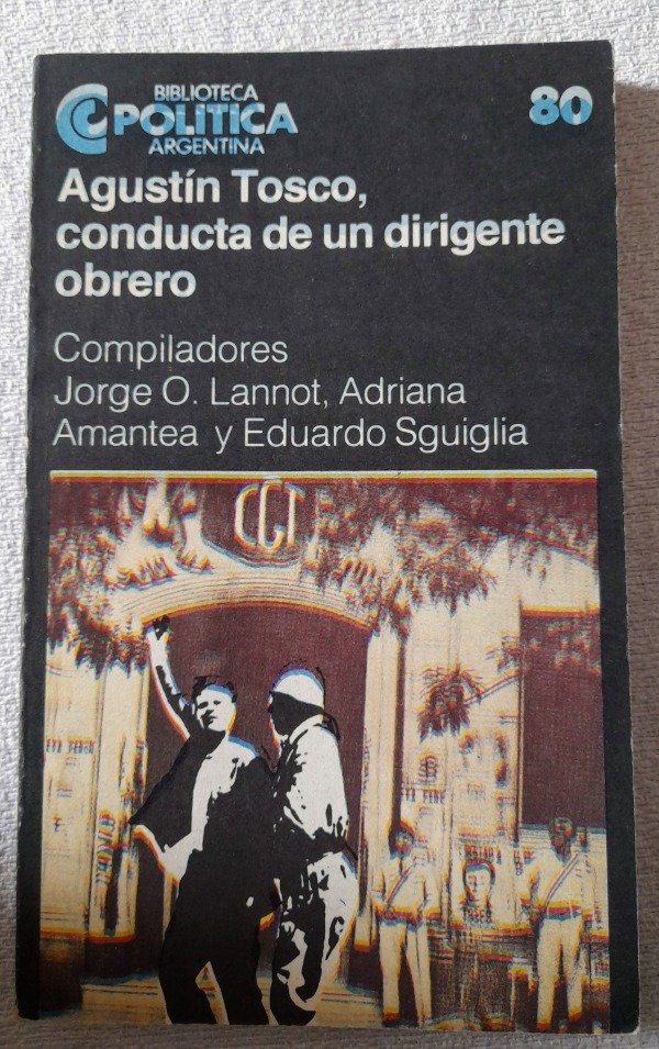 Producto - Agustín Tosco - Conducta De Un Dirigente Obrero - Politica Ceal #80