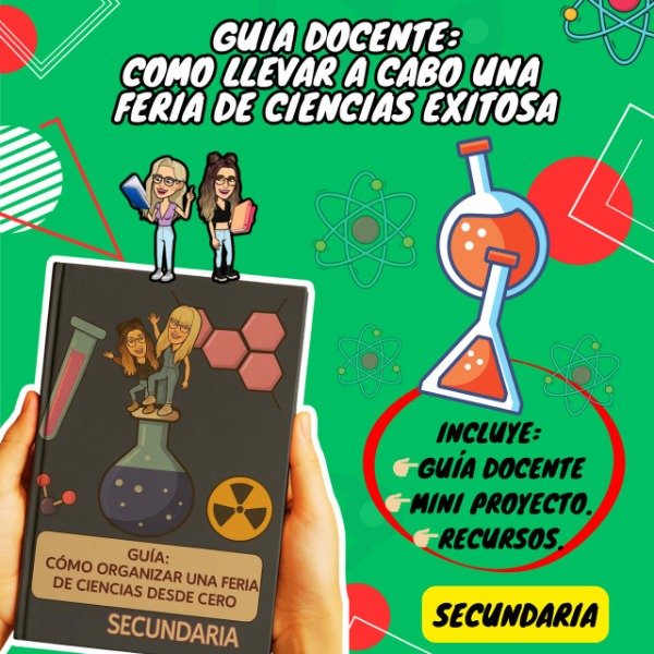 Producto - GUÍA DOCENTE. COMO LLEVAR A CABO UNA FERIA DE CIENCIAS EXITOSA. SECUNDARIA