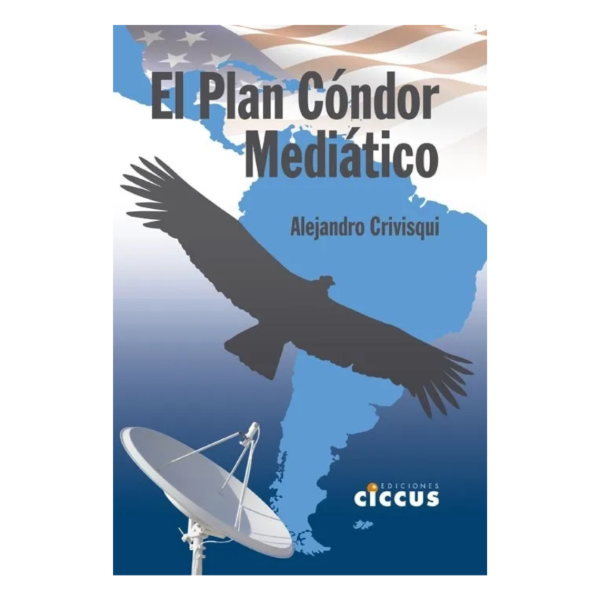 Producto - EL PLAN CONDOR MEDIATICO - ALEJANDRO CRIVISQUI