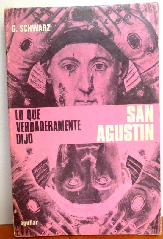 Producto - LO QUE VERDADERAMENTE DIJO SAN AGUSTIN - GERHARD SCHWARZ - AGUIILAR - 1980