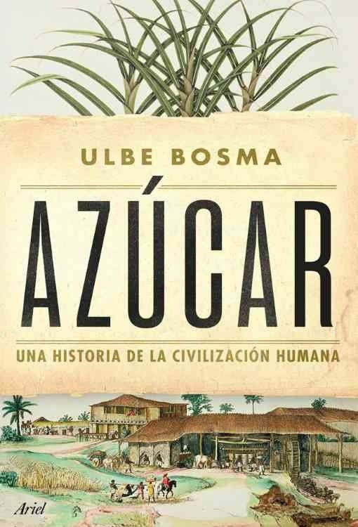 Producto - Azucar. Una historia de la civilizacion humana - Ulbe Bosma