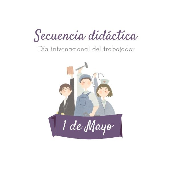 Producto - Secuencia didáctica 1 de mayo, día internacional del trabajador