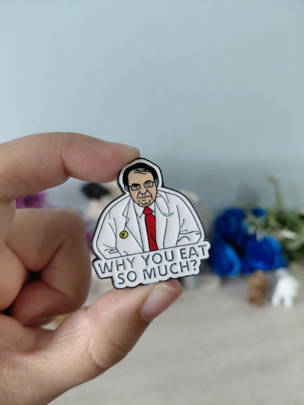 Producto - Pin metalizado - Dr. Now "Why you eat so much" #1759