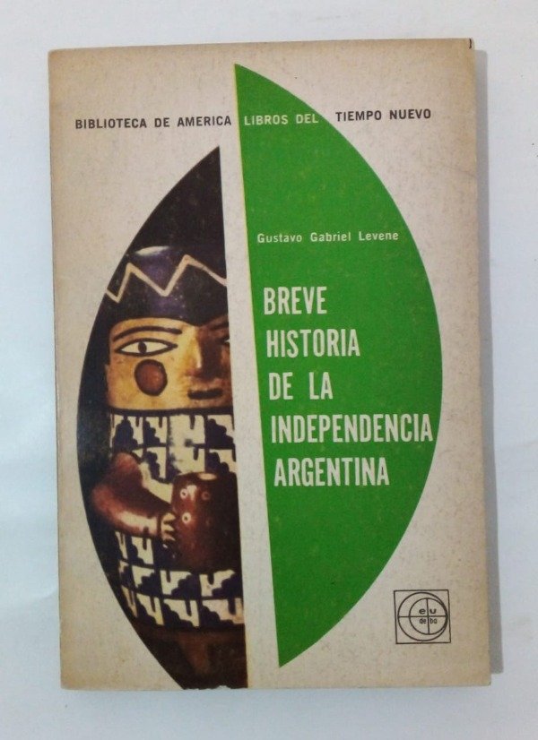 Producto - Breve historia de la independencia argentina - Gustavo G Levene - EUDEBA 1966