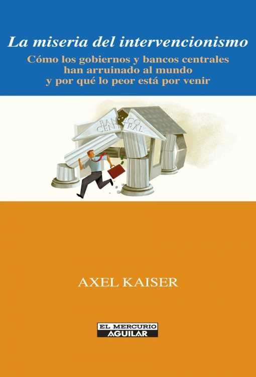 Producto - La miseria del intervencionismo - Axel Kaiser