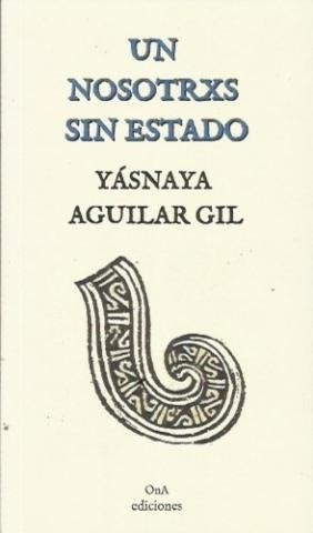 Producto - UN NOSOTRXS SIN ESTADO - YÁSNAYA ELENA GIL - ONA EDIC