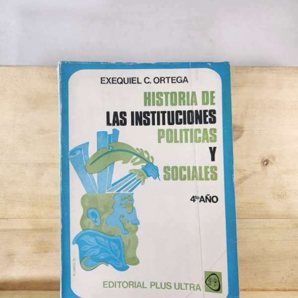 Producto - EXEQUIEL C. ORTEGA - HISTORIA DE LAS INSTITUCIONES POLÍTICAS Y SOCIALES