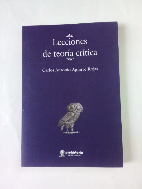 Producto - Lecciones de teoría crítica - Carlos Antonio Aguirre Rojas - Prohistoria 2019