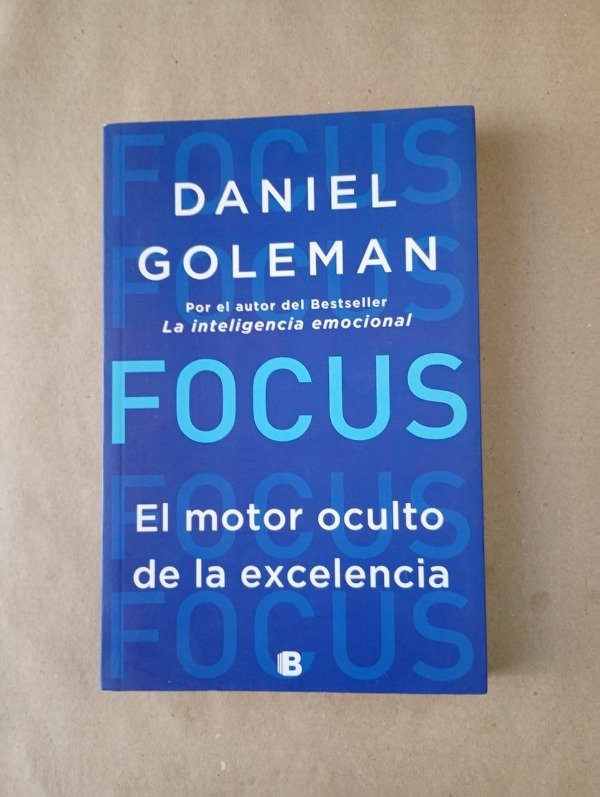 Producto - Focus El motor oculto de la excelencia - Daniel Goleman - Ediciones B 2013