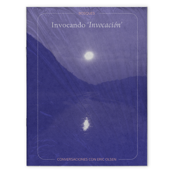Producto - Bosques - Invocando Invocación: Conversaciones con Eric Olsen