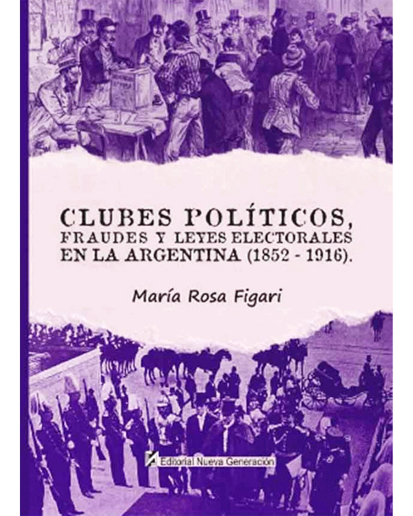 Producto - CLUBES POLÍTICOS, FRAUDES Y LEYES ELECTORALES EN LA ARGENTINA Fígari, María Rosa