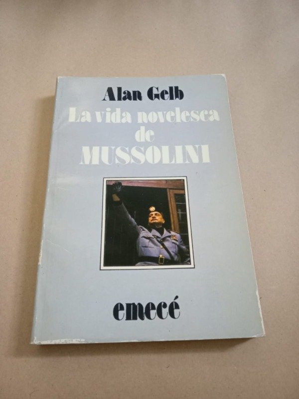 Producto - La vida novelesca de Mussolini - Alan Gelb - Emecé 1987 - 0