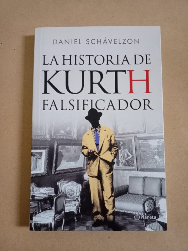 Producto - La historia de Kurth falsificador - Daniel Schávelzon - Planeta 2023