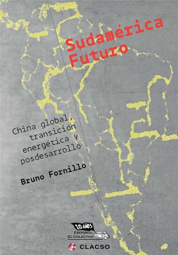 Producto - SUDAMÉRICA FUTURO. CHINA GLOBAL TRANSICIÓN ENERGÉTICA Y POSDESARROLLO