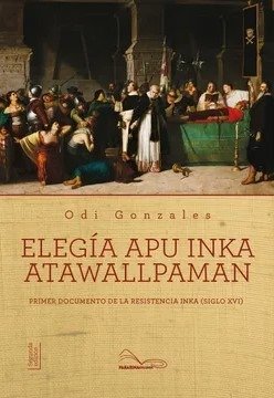 Producto - ELEGÍA APU INKA ATAWALLPAMAN - ODI GONZALES - PAKARINA EDIC
