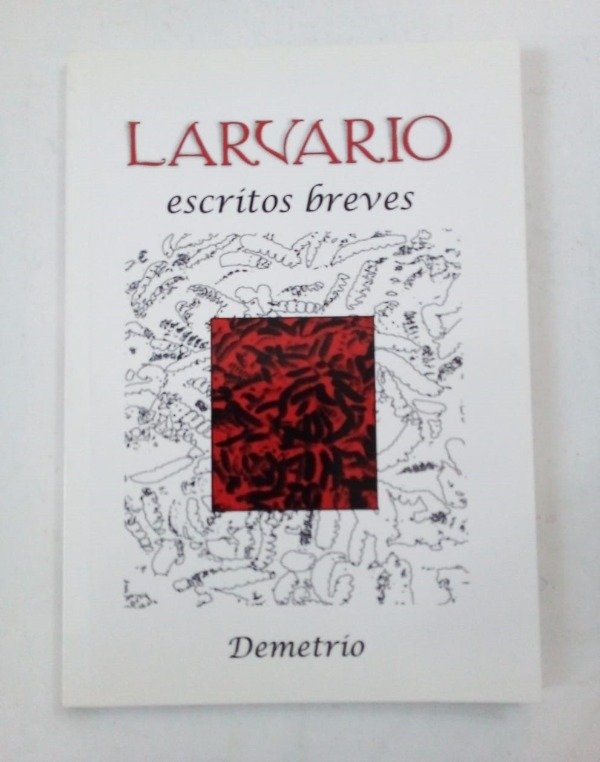 Producto - Larvario Escritos breves - Demetrio - Ed Autor 2016