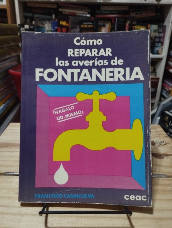 Producto - CÓMO REPARAR LAS AVERÍAS DE FONTANERÍA - Francisco Casanueva