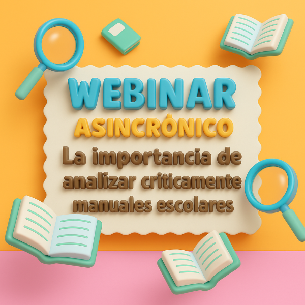 Producto - Webinar "La importancia de analizar críticamente los manuales escolares"
