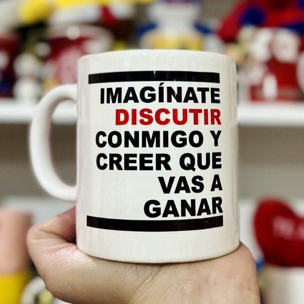 Producto - Taza IMAGINATE DISCUTIR CONMIGO Y CREER QUE VAS A GANAR