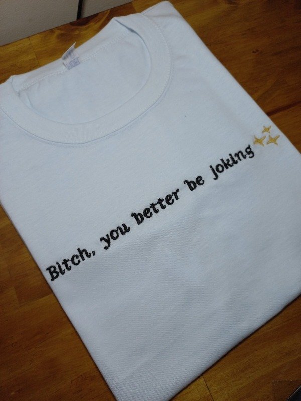 Producto - Bitch, you better be joking
