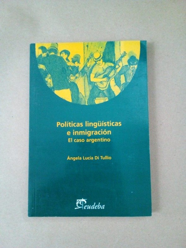 Producto - Políticas lingüísticas e inmigración - Ángela Lucía Di Tullio - EUDEBA 2003