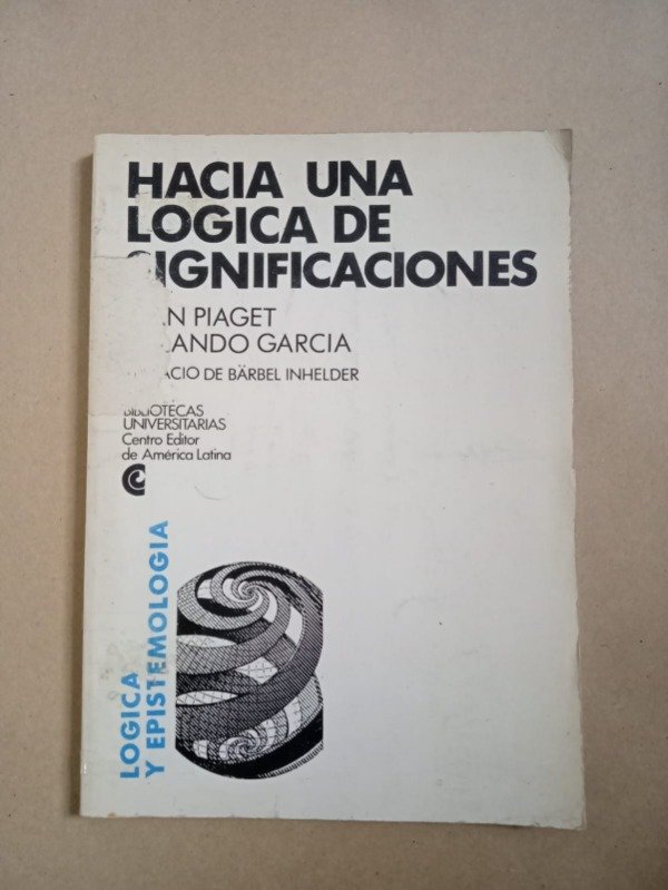 Producto - Hacia una lógica de significaciones - Jean Piaget / Rolando Garcia - CEAL 1988