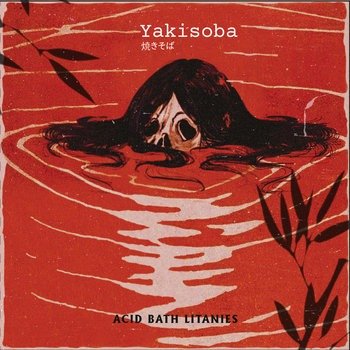 Producto - YAKISOBA " ACID BATH LITANIES"