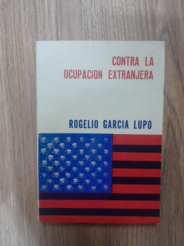 Producto - García Lupo, Rogelio: "Contra la Ocupación Extranjera"
