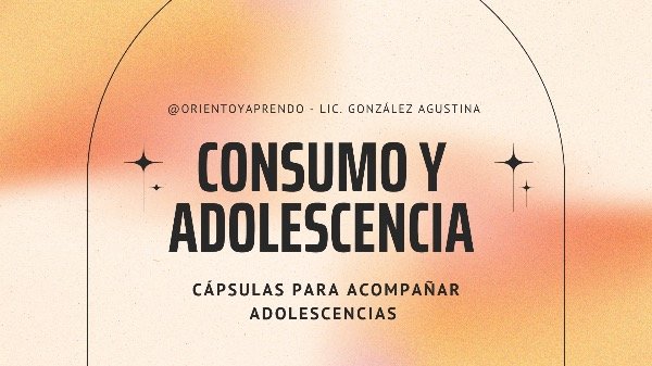 Producto - CONSUMO Y ADOLESCENCIA cápsula de aprendizaje