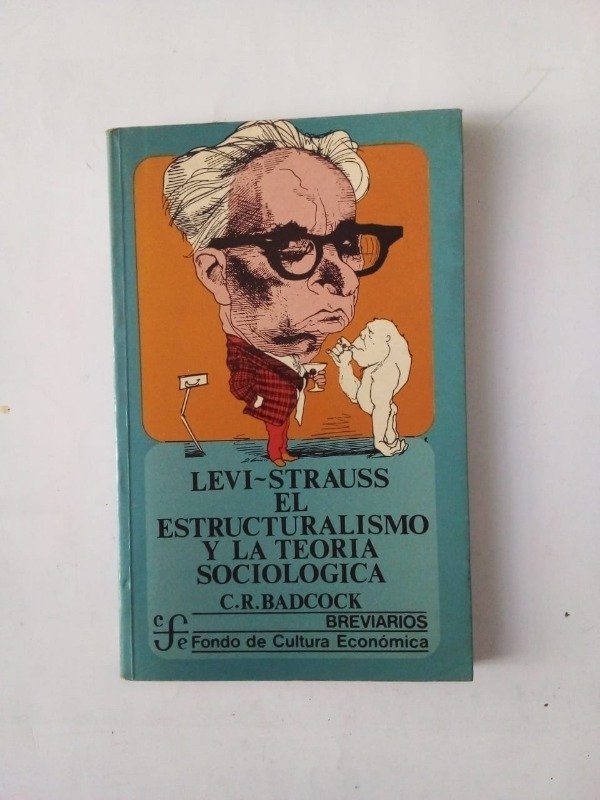 Producto - Levi Strauss El estructuralismo y la teoría sociológica - Badcock - FCE 1979
