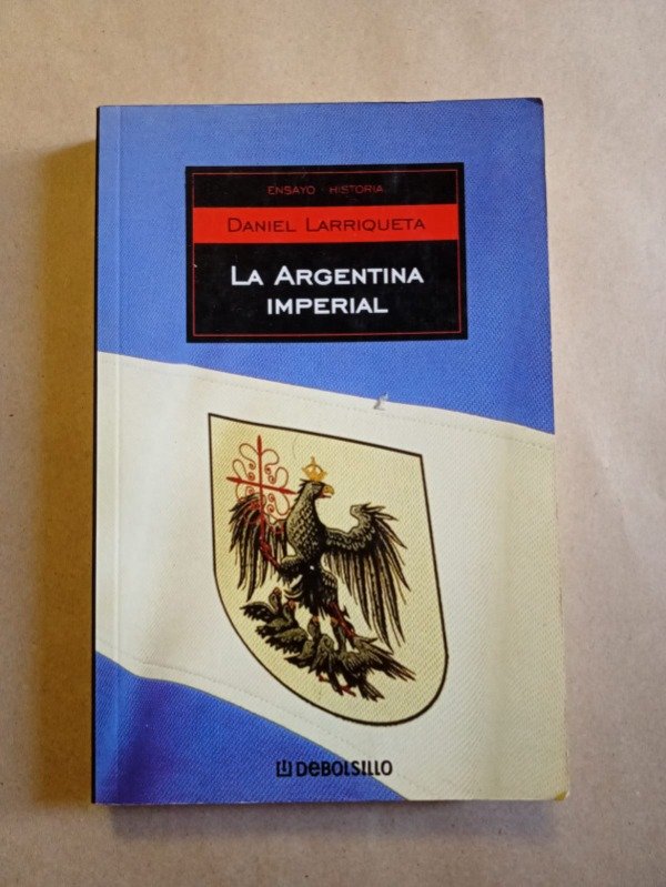 Producto - La argentina imperial - Daniel Larriqueta - Debolsillo 2004