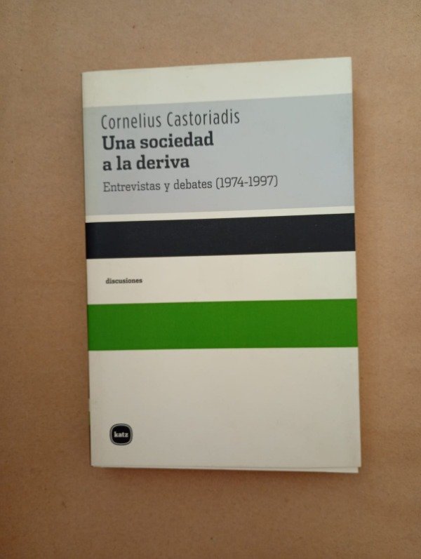 Producto - Una sociedad a la deriva - Cornelius Castoriadis - Katz 2006