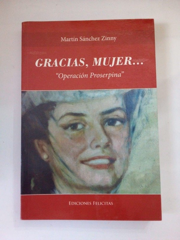 Producto - Gracias mujer Operación Proserpina - Martín Sánchez Zinny - Felicitas 2012