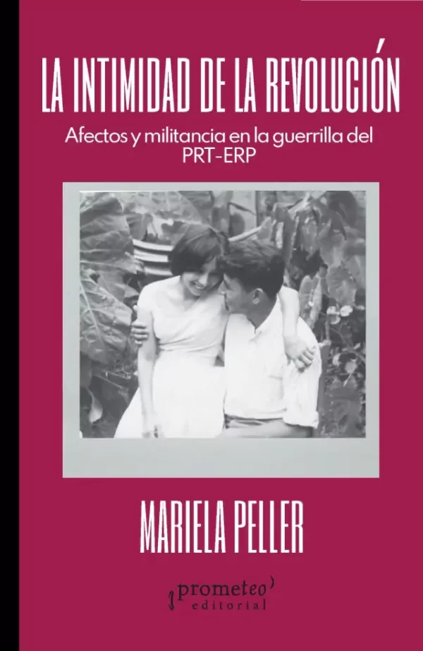 Producto - LA INTIMIDAD DE LA REVOLUCIÓN. AFECTOS Y MILITANCIA - MARIELA PELLER - PROMETEO