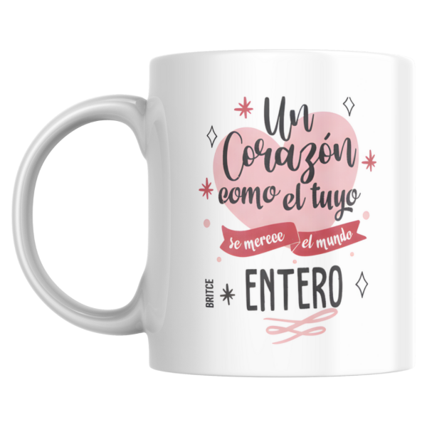 Producto - Taza - Un corazon como el tuyo se merece el mundo entero