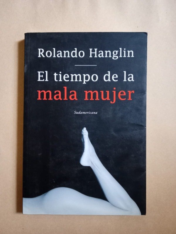 Producto - El tiempo de una mala mujer - Rolando Hanglin - Sudamericana 2007 - 0