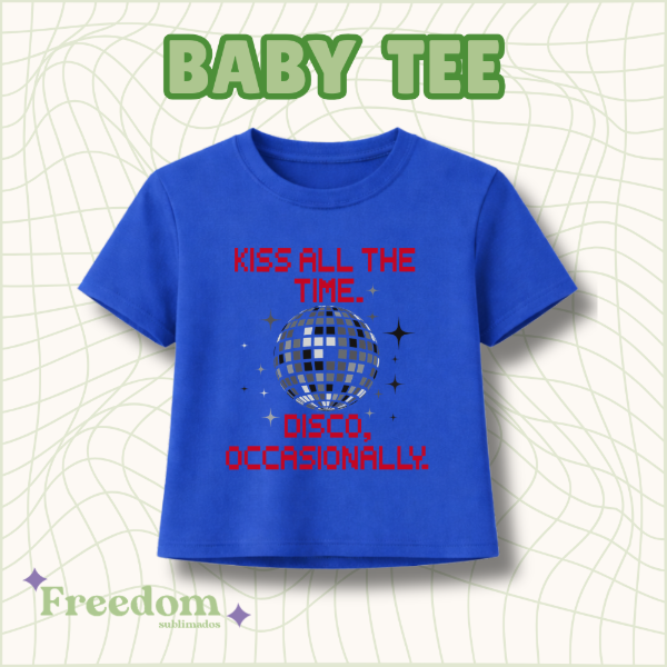 Baby tee kiss all the time, disco occasionally.