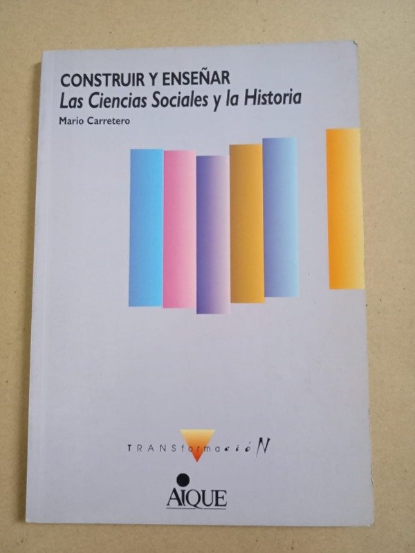 Producto - Construir y enseñar las Ciencias Sociales - Mario Carretero - AIQUE 1999