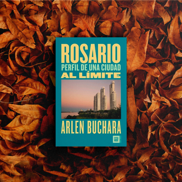 Producto - Rosario. Perfil de una ciudad al límite - Arlen Buchara