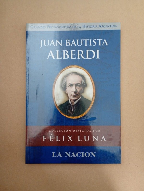 Producto - Juan Bautista Alberdi - Félix Luna - La Nación