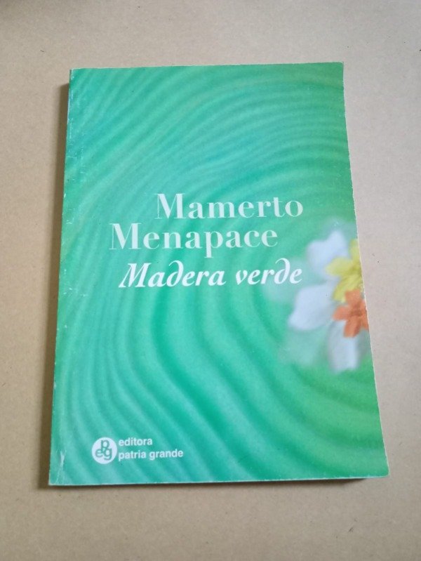 Producto - Madera Verde - Mamerto Menapace - Patria Grande 2004