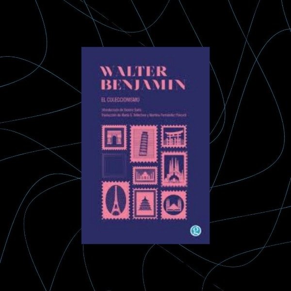Producto - El coleccionismo, Walter Benjamin